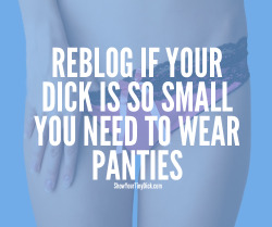 Is your dick so small you need girly panties?