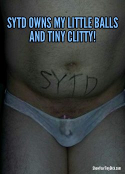 ShowYourTinyDick owns my little balls and tiny clitty!