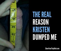 The real reason Kristen dumped my ass