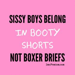 Sissies belong in booty shorts