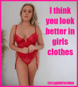 You look better in girls clothes