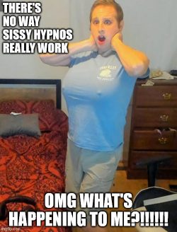 Denver thought sissy hypno was a joke
