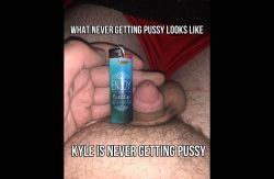 Kyle’s small cock is never getting pussy