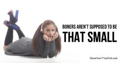 Boners are not supposed to be that small