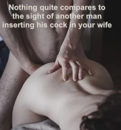 Watching another man insert his cock into your hotwife
