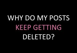 Why do my posts keep getting deleted? – Freakden FAQs