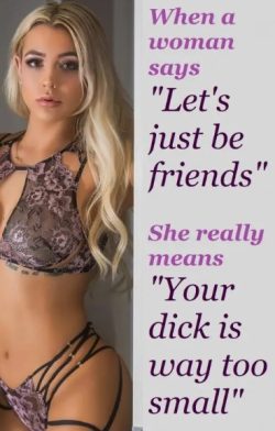 Just friends means your penis is too small or you are ugly