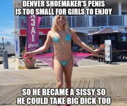 Denver Shoemaker became a sissy because his penis is too small for women