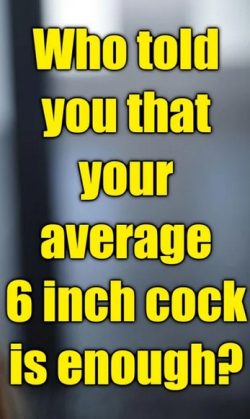 Average six inch cocks are never enough