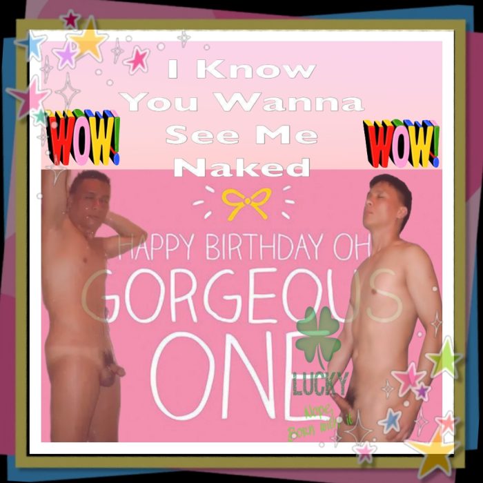 Happy Birthday – I know you wanna see me Naked (裸男生日快乐)