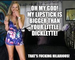 Lipstick is bigger than your dicklette