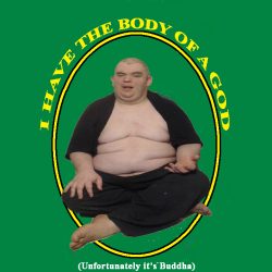 FatAssSmalldick with a body of a god . . . Buddha belly