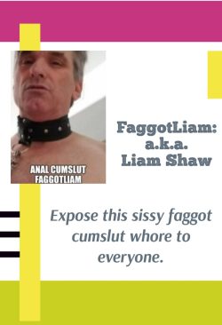 Sissy Fag Cum Whore FaggotLiam