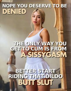 Only sissygasms are allowed