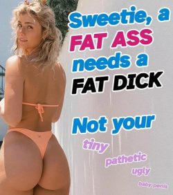 Fat asses need fat dicks