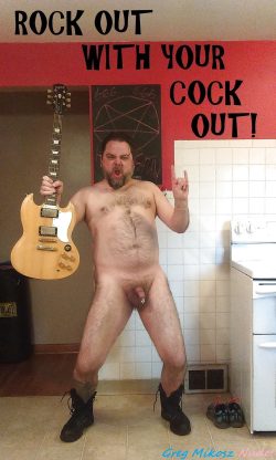 Rock out with your cock out!