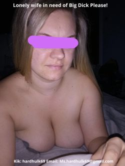 Lonely Wife in need of Big Dick Please!