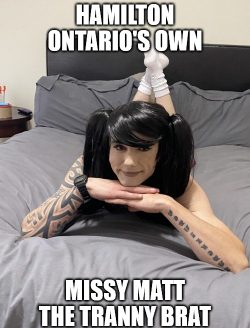 Missy Matt the Tranny Brat from Hamilton Ontario Canada